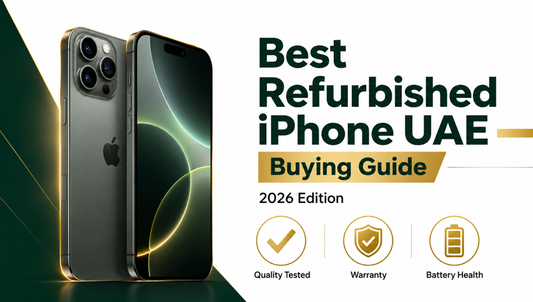 Refurbished iPhone UAE: Complete Buying Guide (2026)